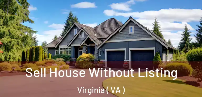  Sell House Without Listing Virginia ( VA )