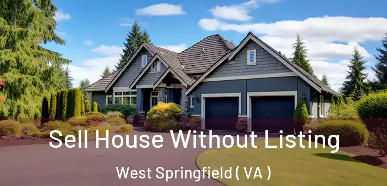  Sell House Without Listing West Springfield ( VA )