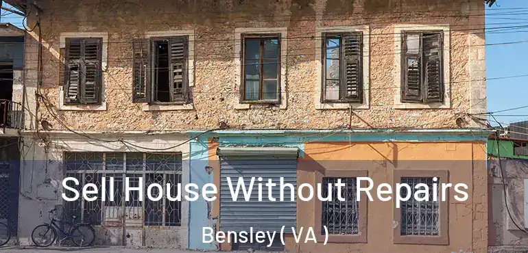  Sell House Without Repairs Bensley ( VA )