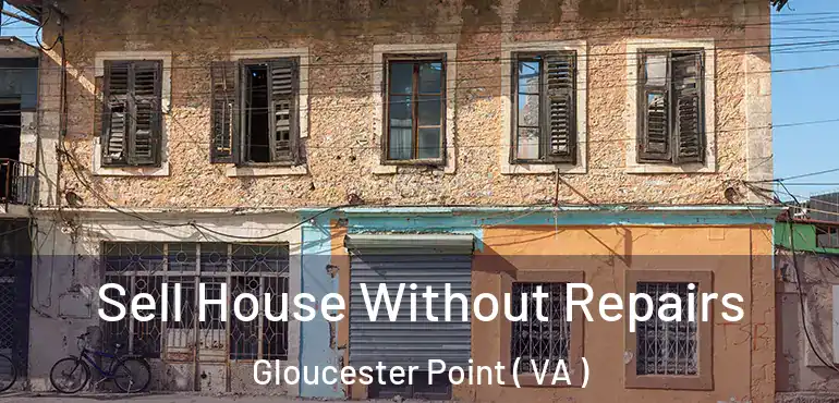  Sell House Without Repairs Gloucester Point ( VA )