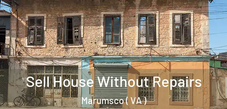  Sell House Without Repairs Marumsco ( VA )