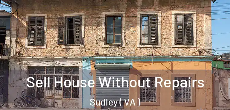  Sell House Without Repairs Sudley ( VA )
