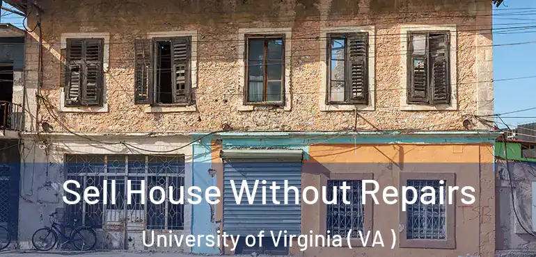  Sell House Without Repairs University of Virginia ( VA )