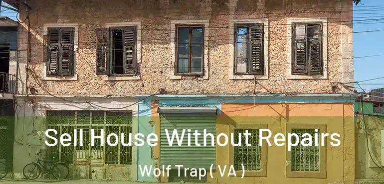  Sell House Without Repairs Wolf Trap ( VA )
