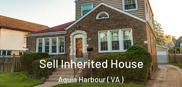  Sell Inherited House Aquia Harbour ( VA )