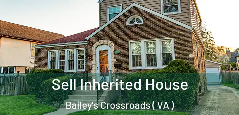  Sell Inherited House Bailey's Crossroads ( VA )