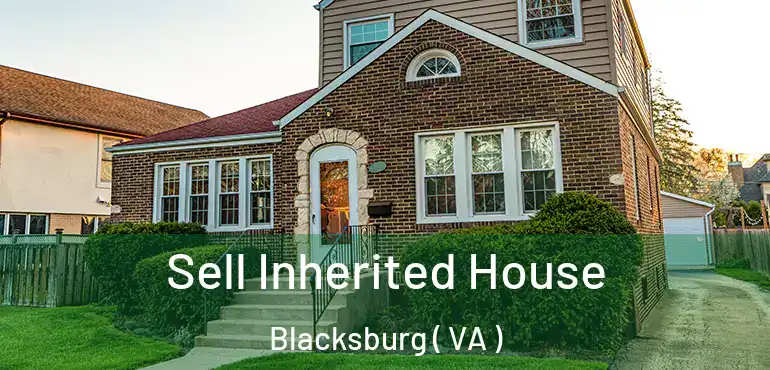  Sell Inherited House Blacksburg ( VA )