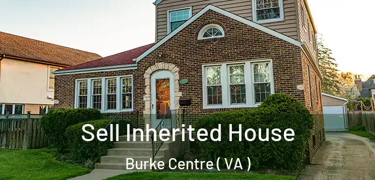  Sell Inherited House Burke Centre ( VA )