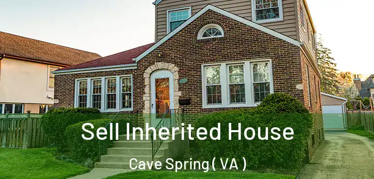  Sell Inherited House Cave Spring ( VA )