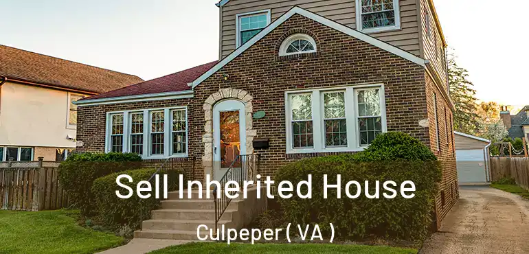  Sell Inherited House Culpeper ( VA )