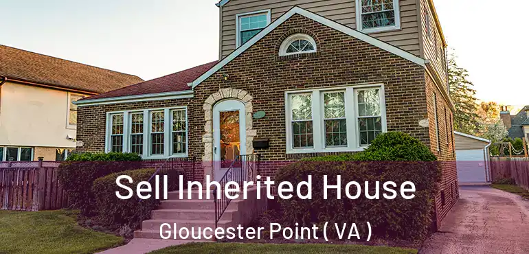 Sell Inherited House Gloucester Point ( VA )