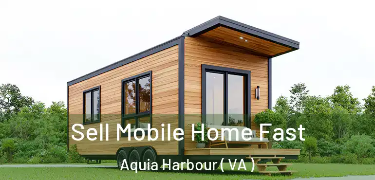  Sell Mobile Home Fast Aquia Harbour ( VA )