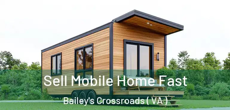  Sell Mobile Home Fast Bailey's Crossroads ( VA )