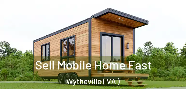  Sell Mobile Home Fast Wytheville ( VA )