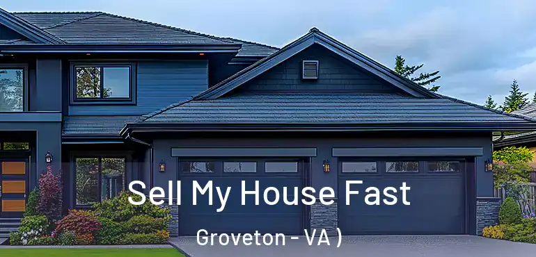 Sell My House Fast Groveton - VA )