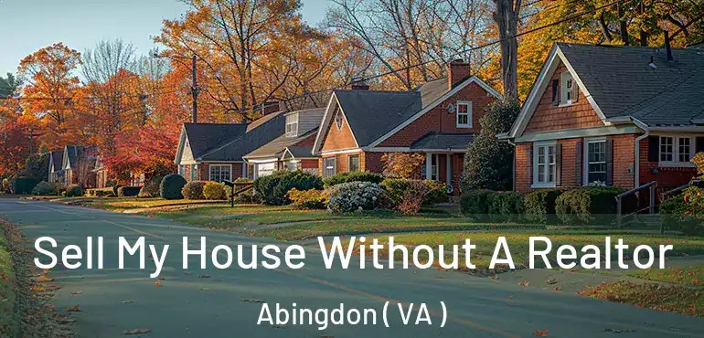  Sell My House Without A Realtor Abingdon ( VA )