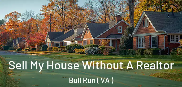  Sell My House Without A Realtor Bull Run ( VA )