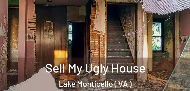  Sell My Ugly House Lake Monticello ( VA )