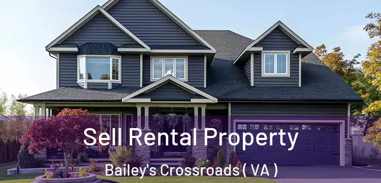  Sell Rental Property Bailey's Crossroads ( VA )