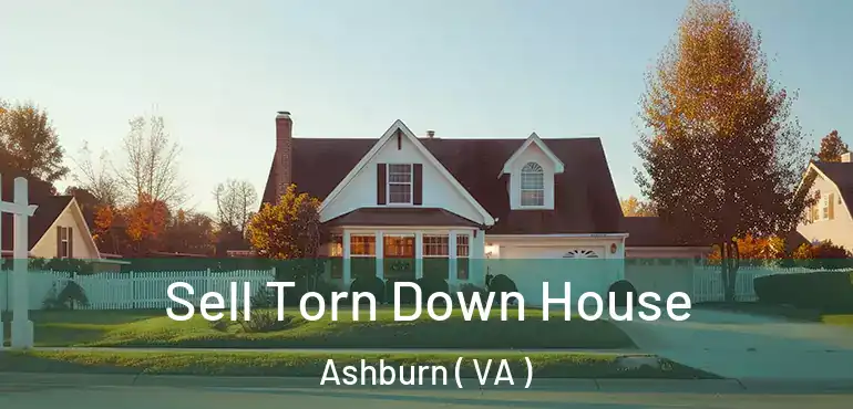  Sell Torn Down House Ashburn ( VA )