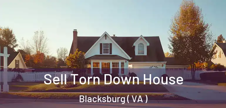  Sell Torn Down House Blacksburg ( VA )