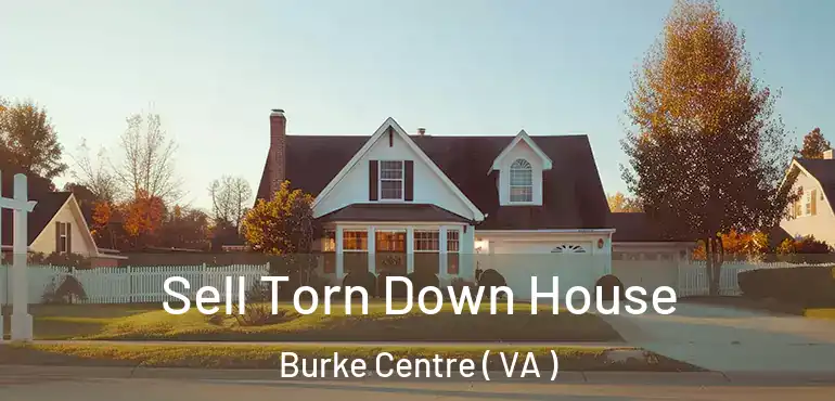  Sell Torn Down House Burke Centre ( VA )