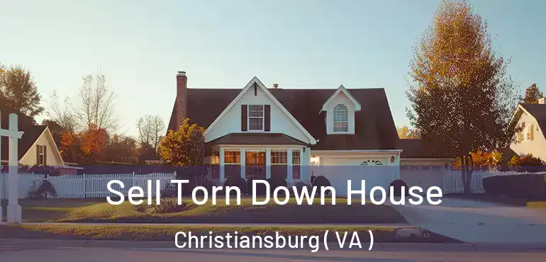 Sell Torn Down House Christiansburg ( VA )
