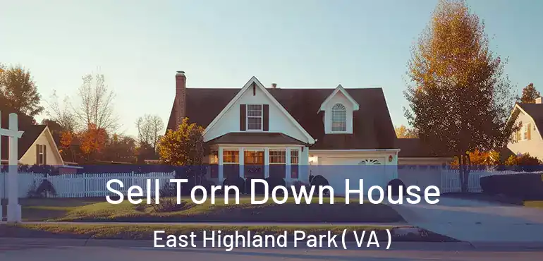  Sell Torn Down House East Highland Park ( VA )