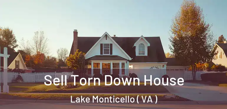  Sell Torn Down House Lake Monticello ( VA )