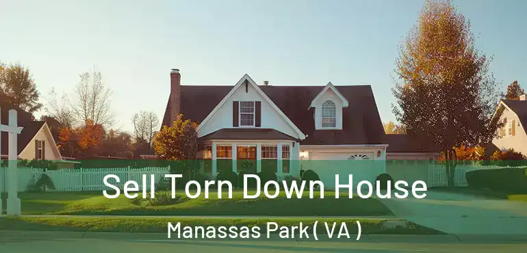  Sell Torn Down House Manassas Park ( VA )