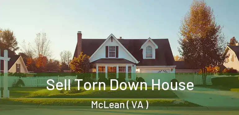  Sell Torn Down House McLean ( VA )