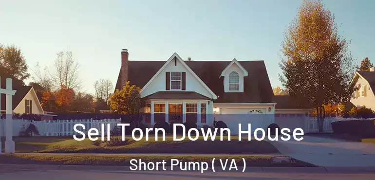  Sell Torn Down House Short Pump ( VA )