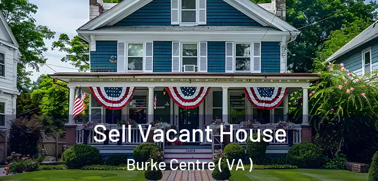  Sell Vacant House Burke Centre ( VA )