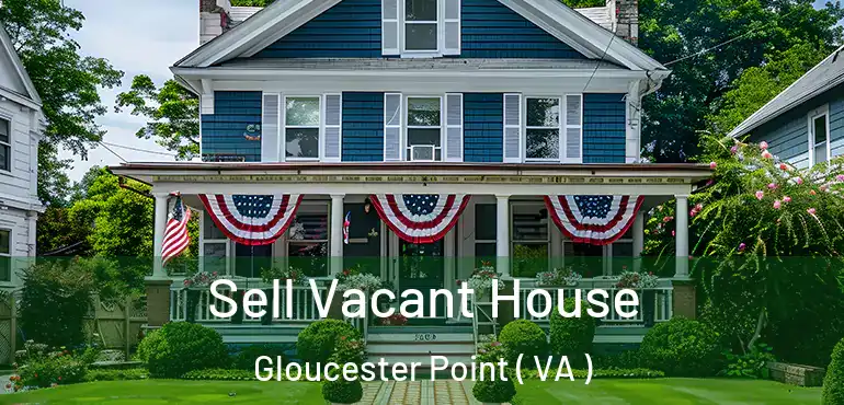  Sell Vacant House Gloucester Point ( VA )