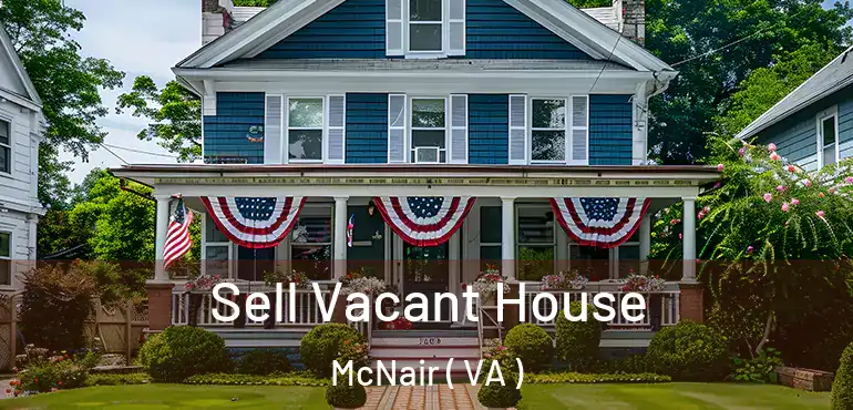  Sell Vacant House McNair ( VA )