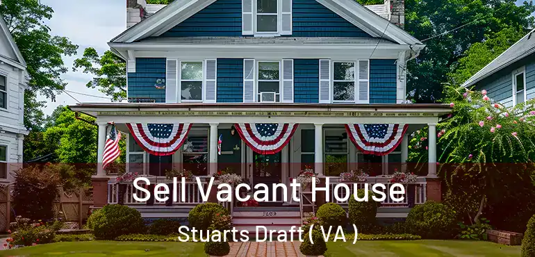  Sell Vacant House Stuarts Draft ( VA )