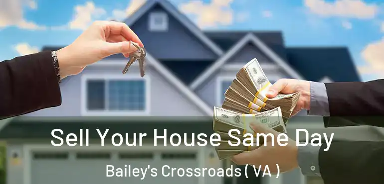  Sell Your House Same Day Bailey's Crossroads ( VA )