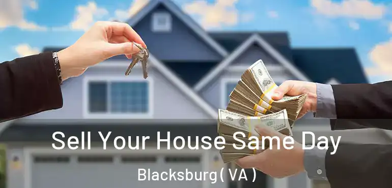  Sell Your House Same Day Blacksburg ( VA )