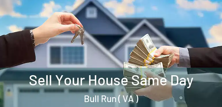  Sell Your House Same Day Bull Run ( VA )
