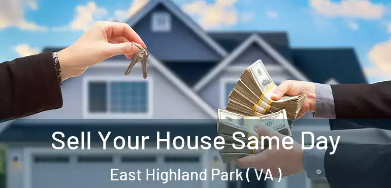 Sell Your House Same Day East Highland Park ( VA )