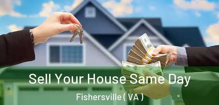  Sell Your House Same Day Fishersville ( VA )