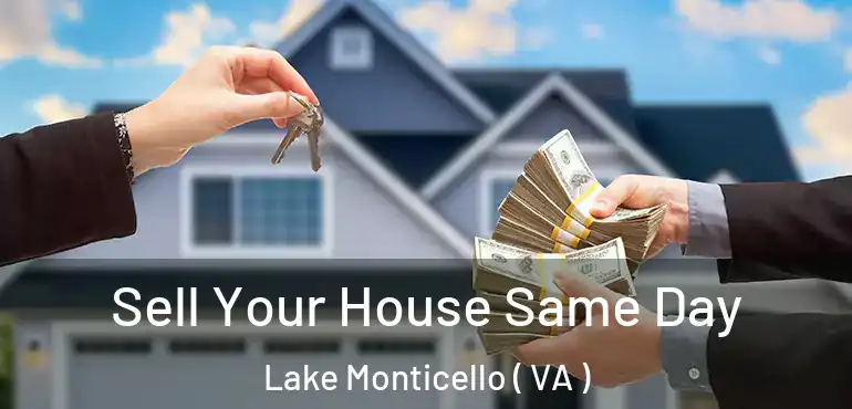  Sell Your House Same Day Lake Monticello ( VA )