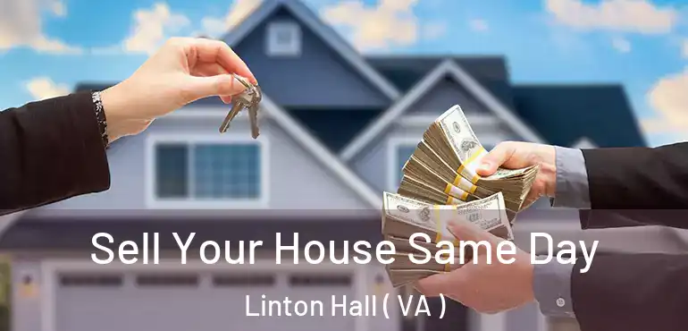  Sell Your House Same Day Linton Hall ( VA )