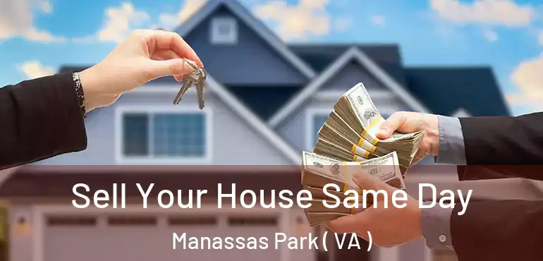  Sell Your House Same Day Manassas Park ( VA )