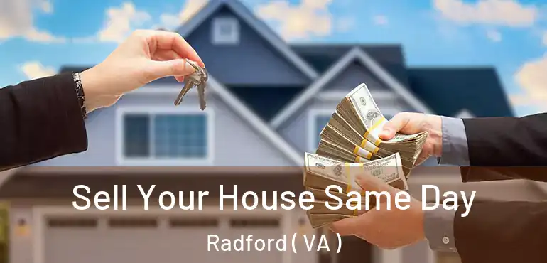  Sell Your House Same Day Radford ( VA )