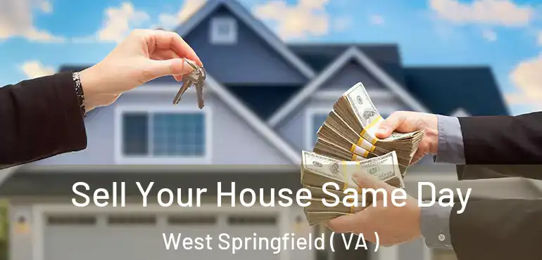  Sell Your House Same Day West Springfield ( VA )