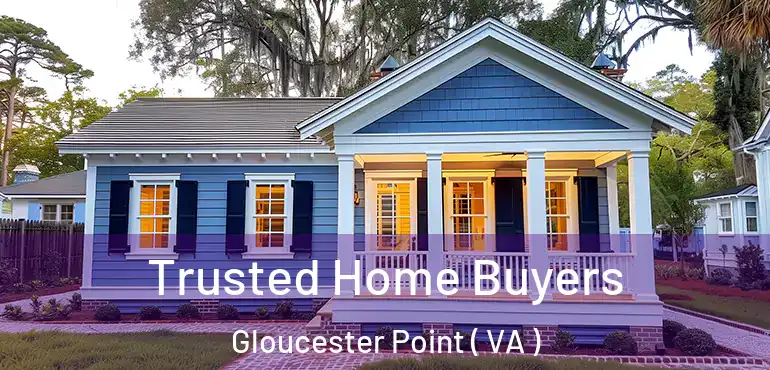  Trusted Home Buyers Gloucester Point ( VA )