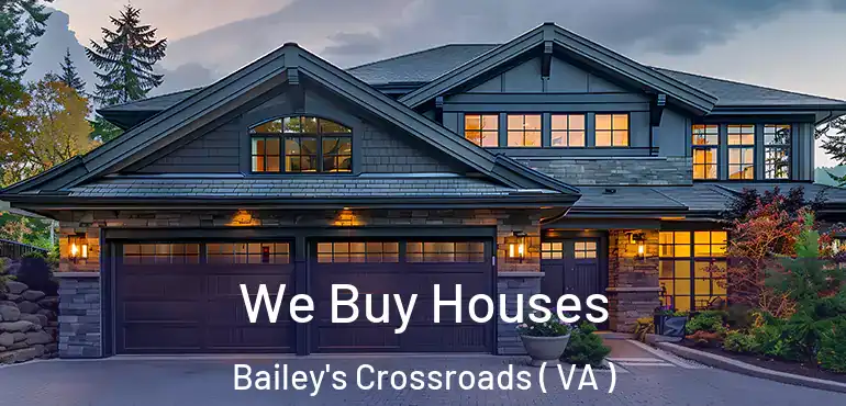 We Buy Houses Bailey's Crossroads ( VA )