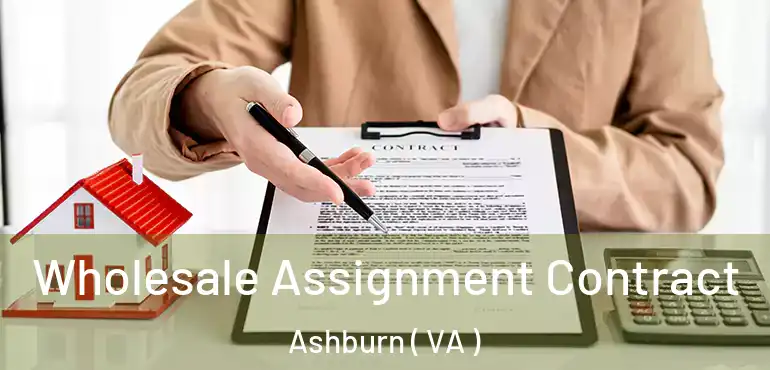  Wholesale Assignment Contract Ashburn ( VA )