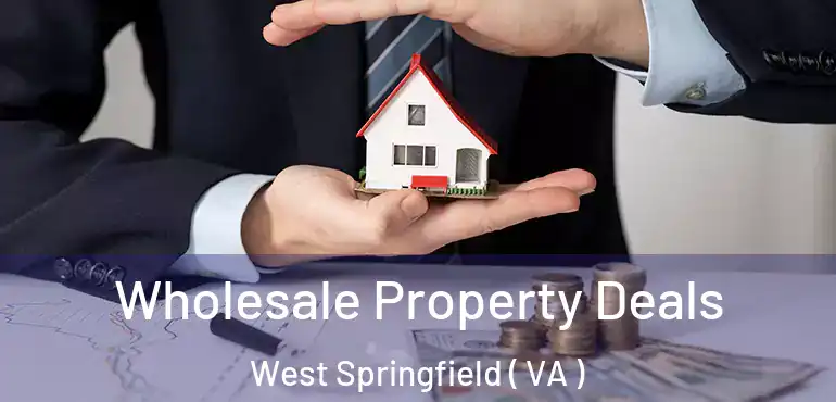  Wholesale Property Deals West Springfield ( VA )